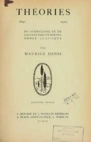 Maurice Denis. Theories 1890 ‑ 1910 du symbolisme et de Gauguin vers un nouvelle ordre classique